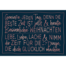 Geniesse jeden Tag, denn die beste Zeit ist jetzt & heute besinnliche Weihnachten. Lebe, liebe, lache….