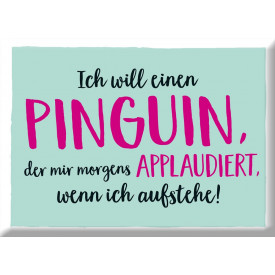 Ich will einen Pinguin, der mir morgens applaudiert...