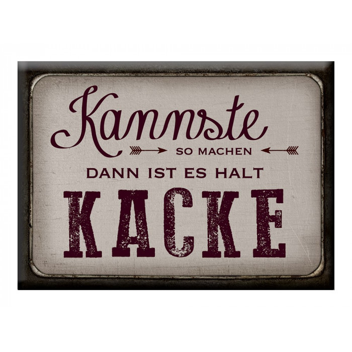 Kannste so machen, dann ist es halt Kacke Kannste so machen, dann ist es halt Kacke