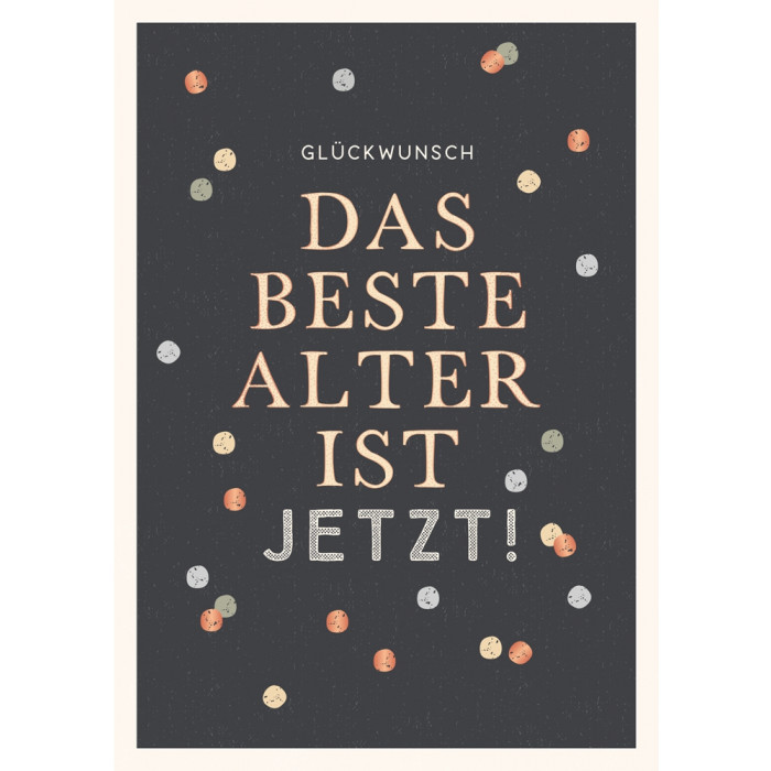 Glückwunsch Das beste Alter ist jetzt! Glückwunsch Das beste Alter ist jetzt!
