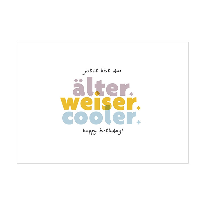 älter. weiser. cooler... älter. weiser. cooler...