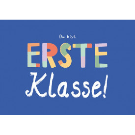 Du bist erste Klasse!