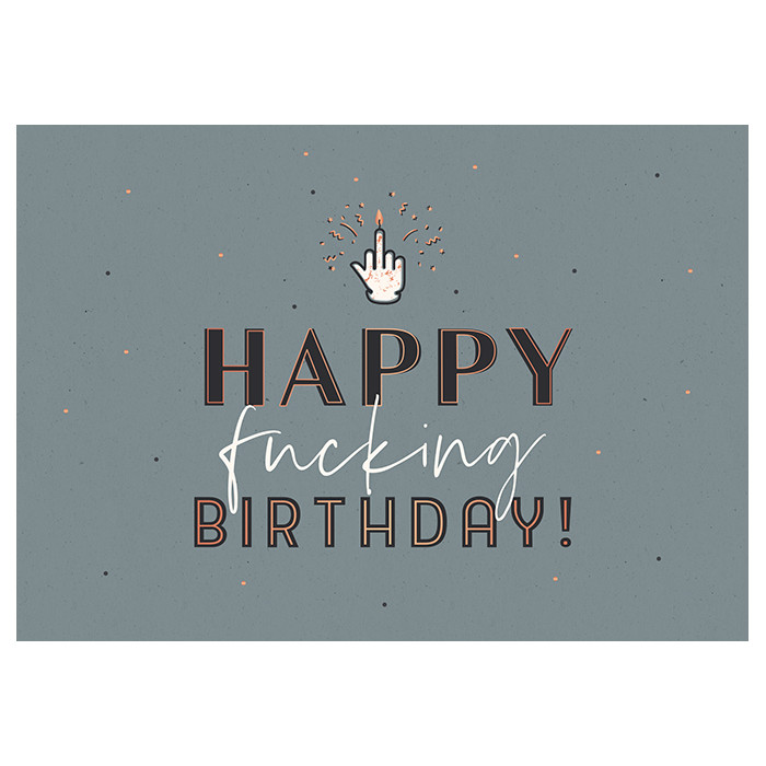 Happy fucking birthday! Happy fucking birthday!