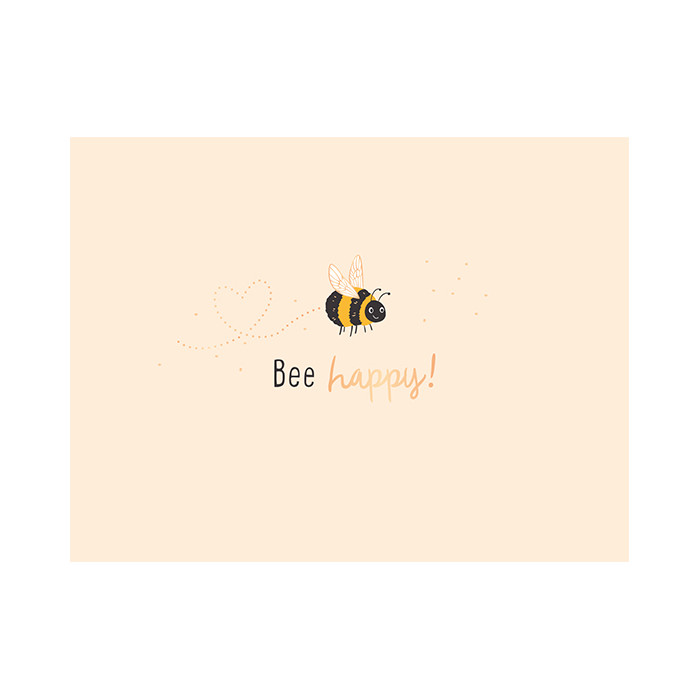 Bee happy! Bee happy!