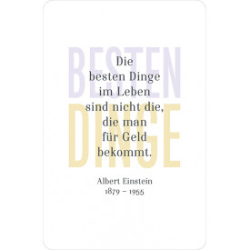 Die besten Dinge im Leben sind nicht die, die man für Geld bekommt. Albert Einstein 1879-1955