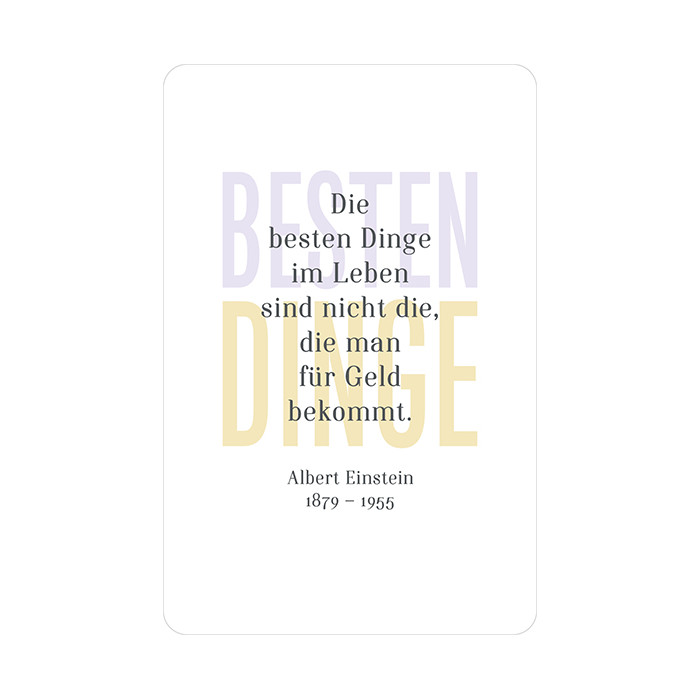 Die besten Dinge im Leben sind nicht die, die man für Geld bekommt. Albert Einstein 1879-1955 Die besten Dinge im Leben sind nicht die, die man für Geld bekommt. Albert Einstein 1879-1955