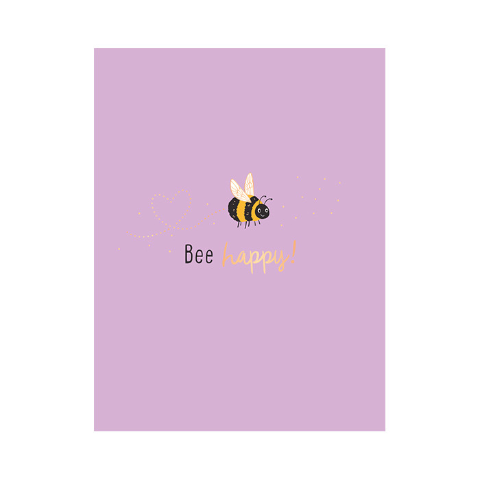 Bee happy! Bee happy!