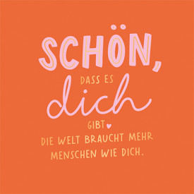 Schön, dass es dich gibt