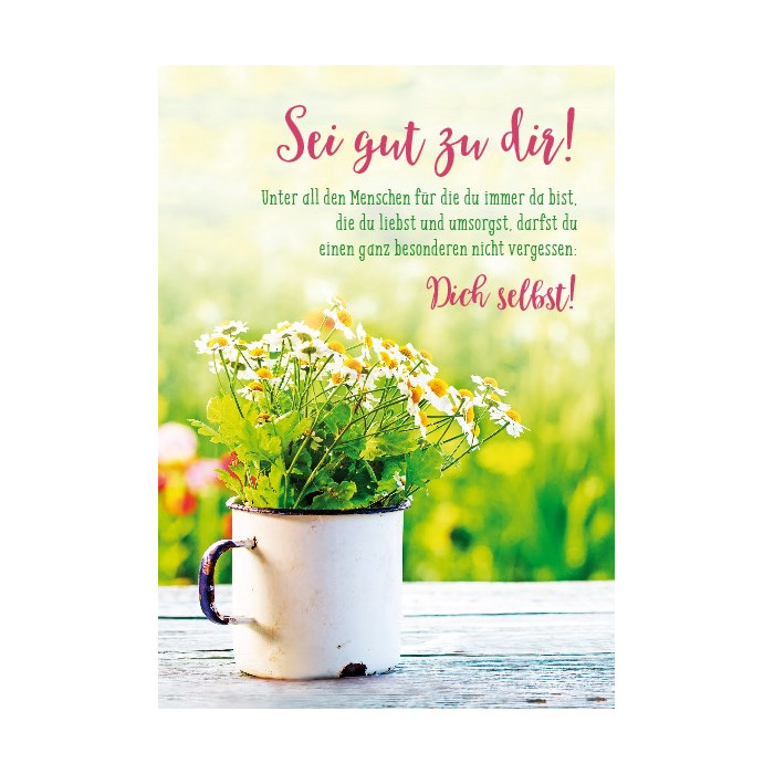 Sei gut zu dir! Sei gut zu dir!